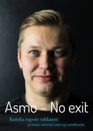 Asmo – No Exit: Kuinka tapoin rakkaani ja muita tarinoita startup-maailmasta, kirjoittanut Asmo Saloranta - kirjan kansikuva